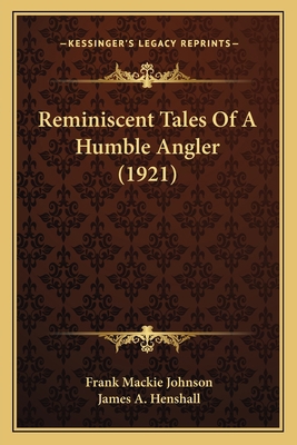 Reminiscent Tales Of A Humble Angler (1921) 1165658917 Book Cover