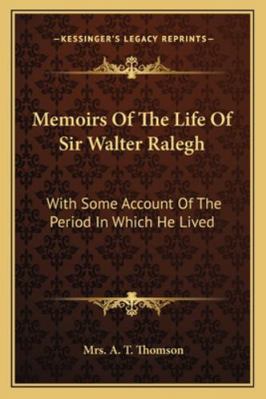 Memoirs Of The Life Of Sir Walter Ralegh: With ... 1162987251 Book Cover