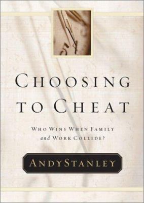 Choosing to Cheat: Who Wins When Family and Wor... 0785265244 Book Cover