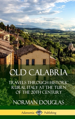 Old Calabria: Travels Through Historic Rural It... 0359739024 Book Cover