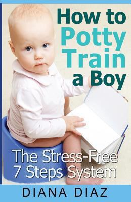 How to Potty Train a Boy: The Stress-Free 7 Ste... 1493756087 Book Cover