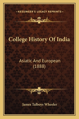 College History Of India: Asiatic And European ... 1164608533 Book Cover