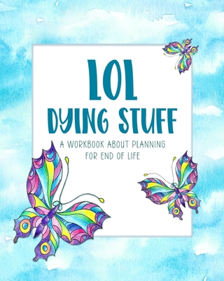 LOL Dying Stuff: A Workbook About Planning For ... B0948RP85Q Book Cover