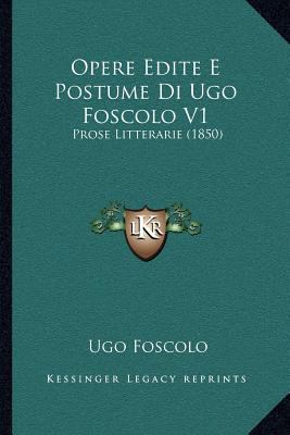Opere Edite E Postume Di Ugo Foscolo V1: Prose ... [Italian] 1167025539 Book Cover