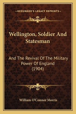 Wellington, Soldier And Statesman: And The Revi... 1165163977 Book Cover