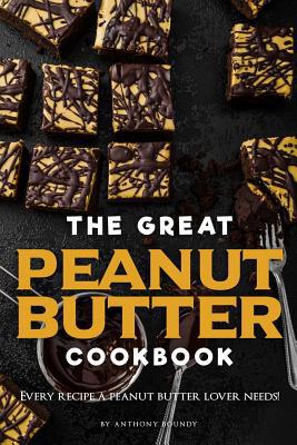 The Great Peanut Butter Cookbook: Every recipe ... 1099699975 Book Cover