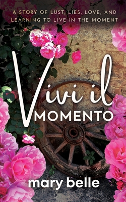 Vivi il Momento: A Story of Lust, Lies, Love, a... B0C9SNQFPM Book Cover