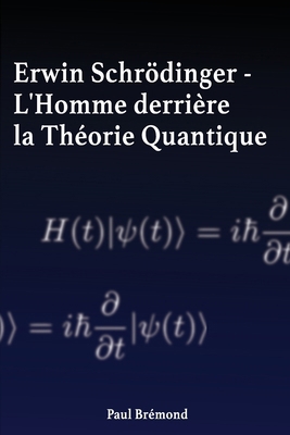 Erwin Schrödinger: L'Homme derrière la Théorie ... [French] B0D7M3XG7R Book Cover