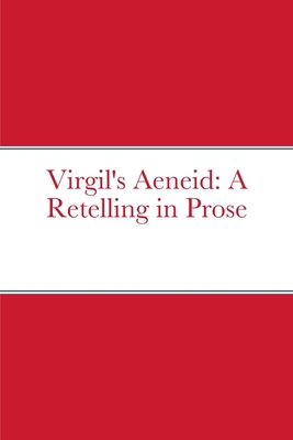 Virgil's Aeneid: A Retelling in Prose 1312139862 Book Cover