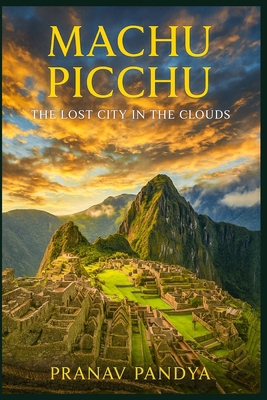 MACHU PICCHU The Lost City in the Clouds B0FT7D68SS Book Cover