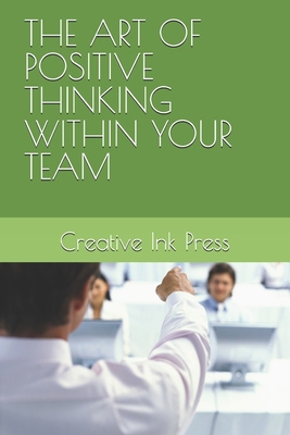 The Art of Positive Thinking Within Your Team            Book Cover