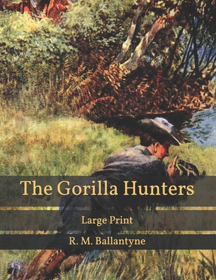 The Gorilla Hunters: Large Print B08T46RB6D Book Cover