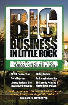 Big Business in Little Rock: How 6 Local Compan... 0988387824 Book Cover