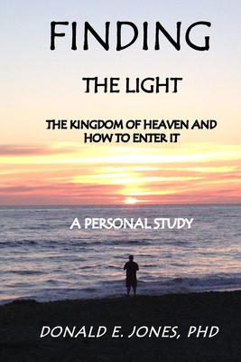 Finding The Light The Kingdom of Heaven and How... 0692740686 Book Cover