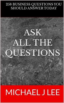 Paperback Ask All the Questions : 258 Business Questions You Should Answer Today Book