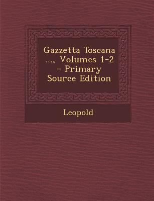 Gazzetta Toscana ..., Volumes 1-2 [Italian] 1294424319 Book Cover