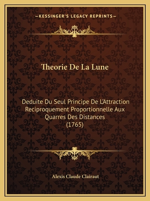 Theorie De La Lune: Deduite Du Seul Principe De... [French] 1165772302 Book Cover