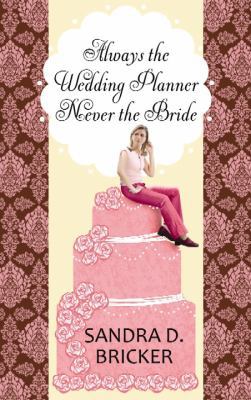 Always the Wedding Planner, Never the Bride [Large Print] 1611733294 Book Cover