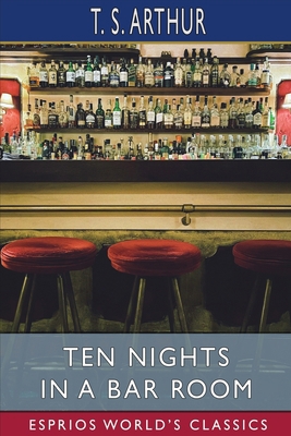 Ten Nights in a Bar Room (Esprios Classics) B0B431894K Book Cover