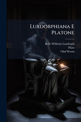 Luxdorphiana E Platone: Particula I... [Latin] 1271245957 Book Cover