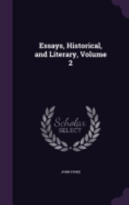 Essays, Historical, and Literary, Volume 2 1359913181 Book Cover