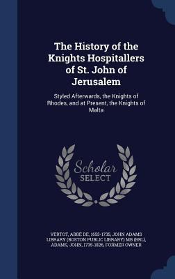 The History of the Knights Hospitallers of St. ... 1340091933 Book Cover