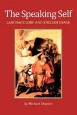 The Speaking Self: Language Lore and English Usage 1478357045 Book Cover