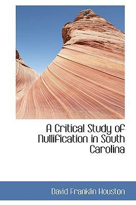 A Critical Study of Nullification in South Caro... 1110026005 Book Cover