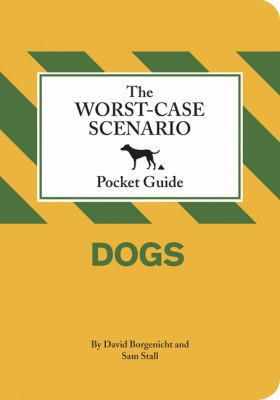 The Worst-Case Scenario Pocket Guide: Dogs 0811868125 Book Cover