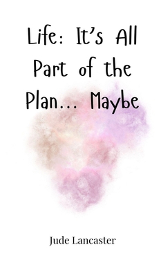 Life: It's All Part of the Plan... Maybe 1805662031 Book Cover