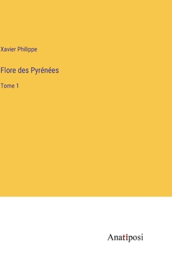 Flore des Pyrénées: Tome 1 [French] 3382727293 Book Cover