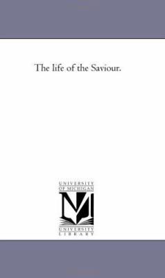 The Life of the Saviour. 142552625X Book Cover