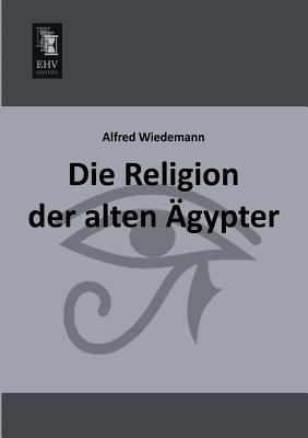 Die Religion Der Alten Agypter [German] 3955643115 Book Cover