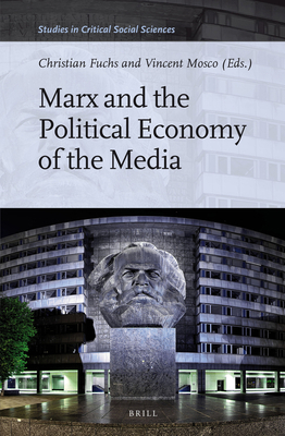 Marx and the Political Economy of the Media 9004291407 Book Cover
