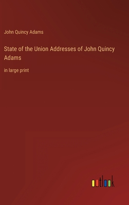 State of the Union Addresses of John Quincy Ada... 3368337513 Book Cover