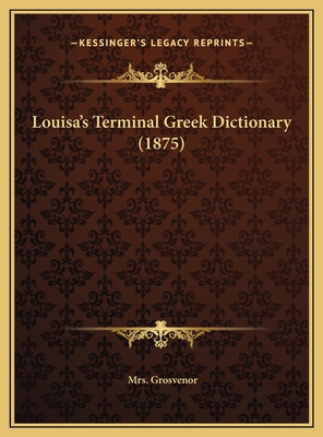 Louisa's Terminal Greek Dictionary (1875) 1169587054 Book Cover