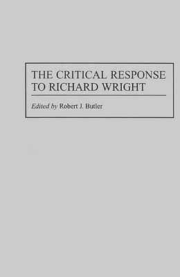 The Critical Response to Richard Wright 0313288607 Book Cover
