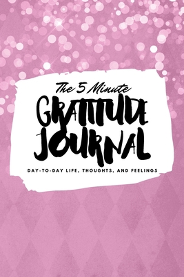 The 5 Minute Gratitude Journal: Day-To-Day Life... 1222218399 Book Cover