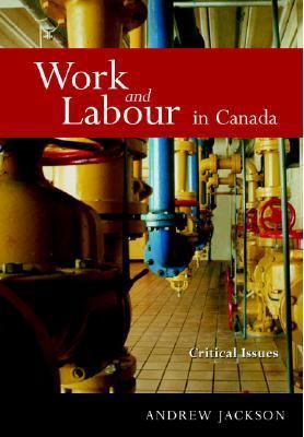 Work And Labour In Canada: Critical Issues 1551302713 Book Cover