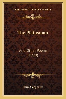 The Plainsman: And Other Poems (1920) 1167189787 Book Cover