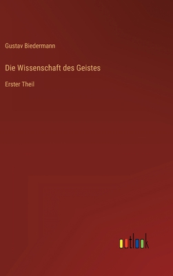 Die Wissenschaft des Geistes: Erster Theil [German] 3368013793 Book Cover