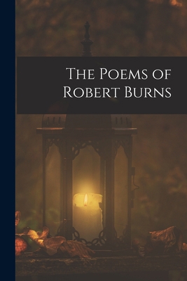 The Poems of Robert Burns 101799191X Book Cover