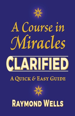 A Course in Miracles Clarified: A Quick and Eas... B0851M2DBW Book Cover