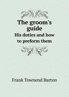 The groom's guide His duties and how to preform... 5519284490 Book Cover