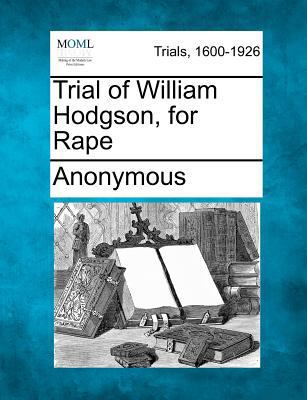 Trial of William Hodgson, for Rape 1275310133 Book Cover