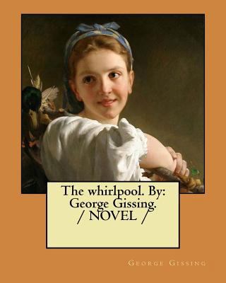 The whirlpool. By: George Gissing. / NOVEL / 1975966724 Book Cover