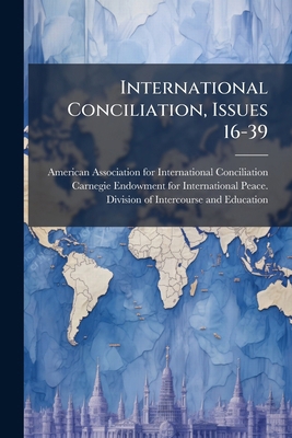 International Conciliation, Issues 16-39 1275011969 Book Cover