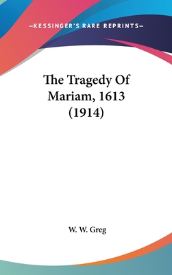 The Tragedy Of Mariam, 1613 (1914) 1161724923 Book Cover