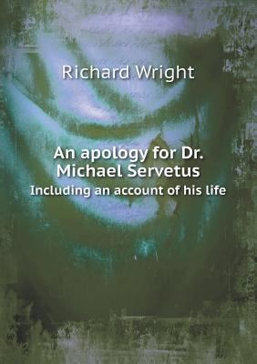 An apology for Dr. Michael Servetus Including a... 5518560869 Book Cover