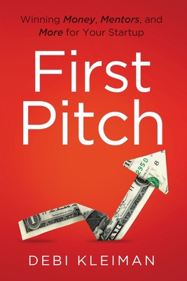 First Pitch: Winning Money, Mentors, and More f... 1544507887 Book Cover